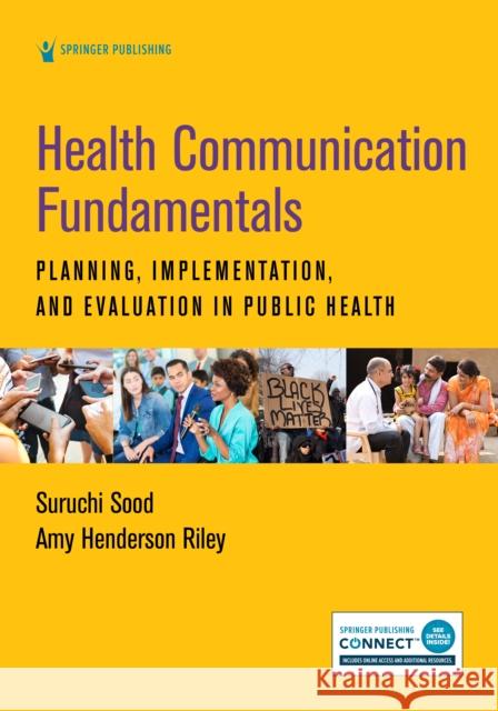 Health Communication Fundamentals: Planning, Implementation, and Evaluation in Public Health Suruchi Sood Amy Henderson Riley 9780826173010 Springer Publishing Company