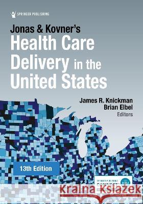 Jonas and Kovner\'s Health Care Delivery in the United States James R. Knickman Brian Elbel 9780826173034