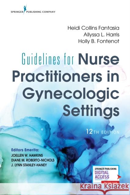 Guidelines for Nurse Practitioners in Gynecologic Settings, Twelfth Edition Heidi Fantasia Allyssa Harris Holly Fontenot 9780826173263 Springer Publishing Company