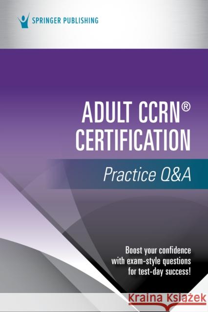 Adult Ccrn(r) Certification Practice Q&A Springer Publishing Company 9780826173911 Springer Publishing Company