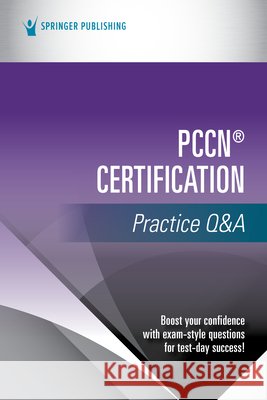 Pccn(r) Certification Practice Q&A Springer Publishing Company 9780826173935 Springer Publishing Company