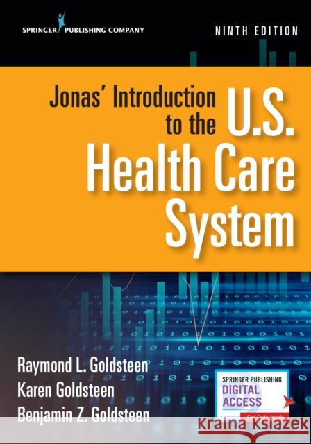 Jonas' Introduction to the U.S. Health Care System, Ninth Edition Raymond L. Goldsteen Karen Goldsteen Benjamin Goldsteen 9780826174024 Springer Publishing Company