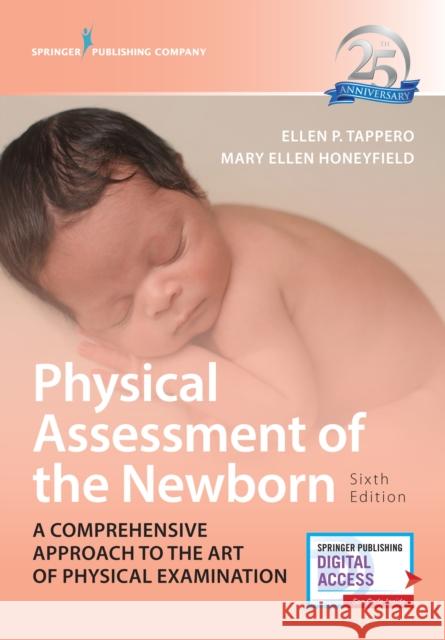 Physical Assessment of the Newborn: A Comprehensive Approach to the Art of Physical Examination Ellen P. Tappero Mary Ellen Honeyfield 9780826174437 Springer Publishing Company