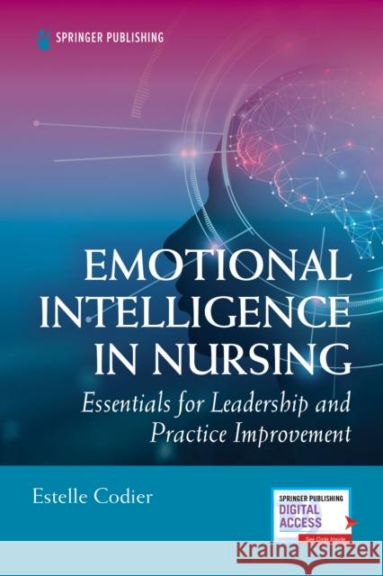 Emotional Intelligence in Nursing: Essentials for Leadership and Practice Improvement Estelle Codier 9780826174536 Springer Publishing Co Inc