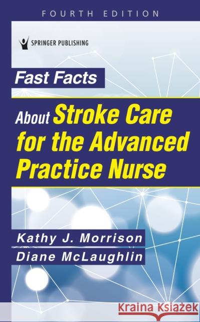 Fast Facts about Stroke Care for the Advanced Practice Nurse Kathy Morrison Diane C. McLaughlin 9780826176035 Springer Publishing Company
