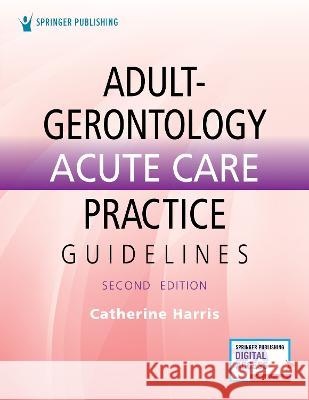 Adult-Gerontology Acute Care Practice Guidelines Catherine Harris   9780826176172 Springer Publishing Co Inc