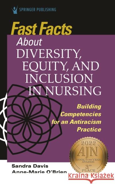 Fast Facts about Diversity, Equity, and Inclusion in Nursing: Building Competencies for an Antiracism Practice Davis, Sandra 9780826177254