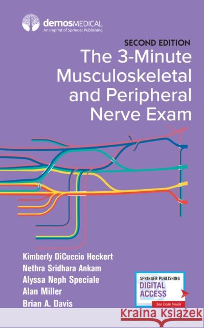 The 3-Minute Musculoskeletal and Peripheral Nerve Exam Kimberly DiCuccio Heckert Nethra S. Ankam Alan Miller 9780826177421 Demos Medical Publishing