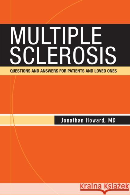 Multiple Sclerosis: Questions and Answers for Patients and Loved Ones Jonathan Howard 9780826177469