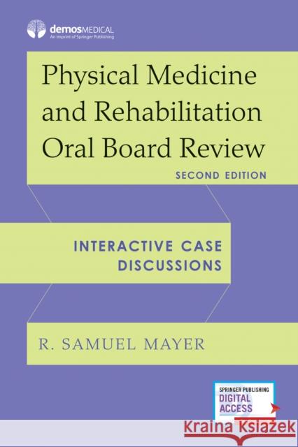 Physical Medicine and Rehabilitation Oral Board Review: Interactive Case Discussions Mayer, R. Samuel 9780826177513 Demos Medical Publishing