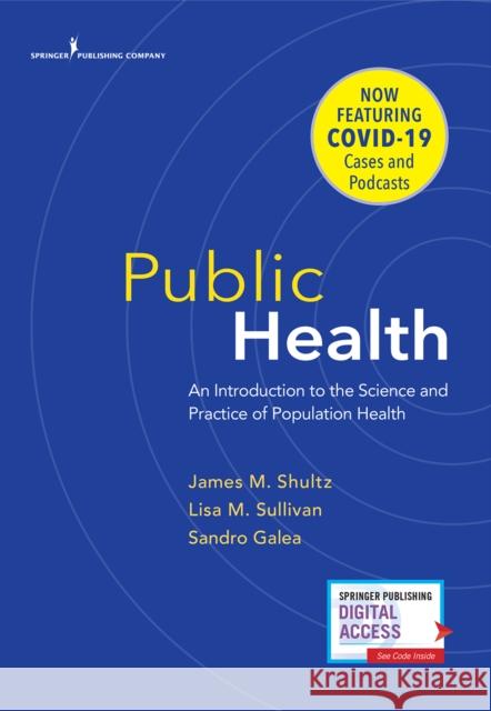 Public Health: An Introduction to the Science and Practice of Population Health James M. Shultz Lisa Sullivan Sandro Galea 9780826177537