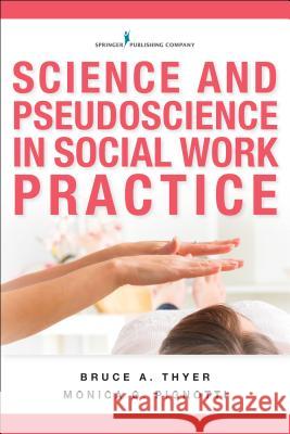Science and Pseudoscience in Social Work Practice Monica Pignotti Bruce Thyer 9780826177681 Springer Publishing Company