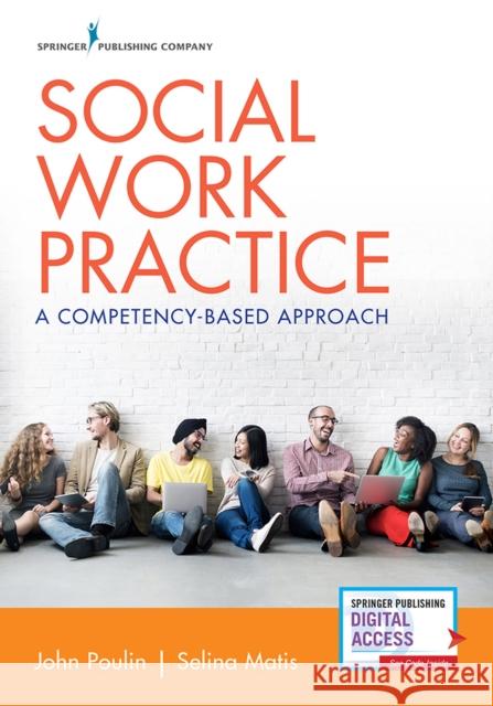 Social Work Practice: A Competency-Based Approach John Poulin Selina Matis 9780826178527 Springer Publishing Company
