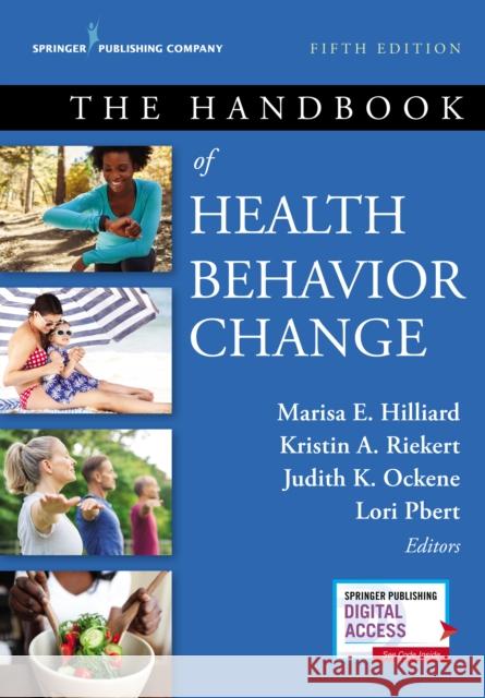 The Handbook of Health Behavior Change, Fifth Edition Marisa E. Hilliard Kristin A. Riekert Judith K. Ockene 9780826180131 Springer Publishing Company