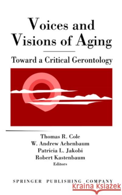 Voices and Visions of Aging: Health Issues in Pediatric Nursing Cole, Thomas 9780826180209