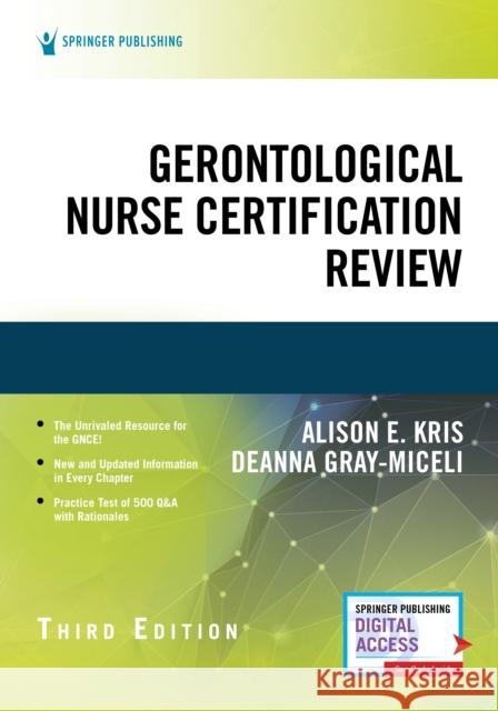 Gerontological Nurse Certification Review, Third Edition Alison E. Kris Deanna Gray-Miceli 9780826181633 Springer Publishing Company