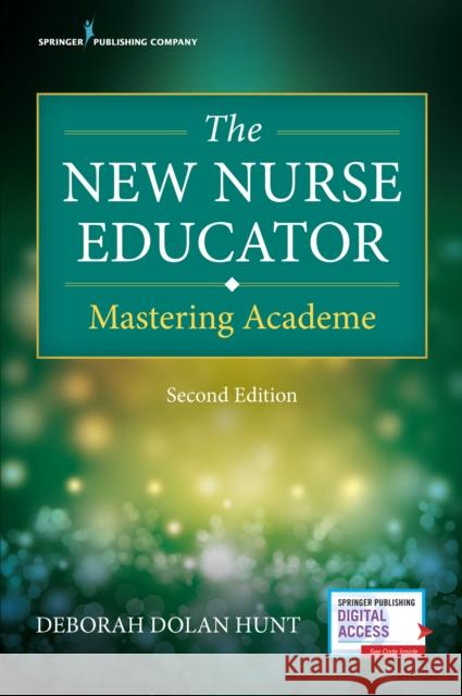 The New Nurse Educator: Mastering Academe Hunt, Deborah Dolan 9780826181824 Springer Publishing Company