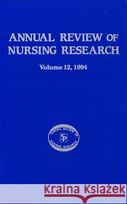 Annual Review of Nursing Research, Volume 12, 1994: Focus on Significant Clinical Issues Fitzpatrick, Joyce J. 9780826182319 Springer Publishing Company
