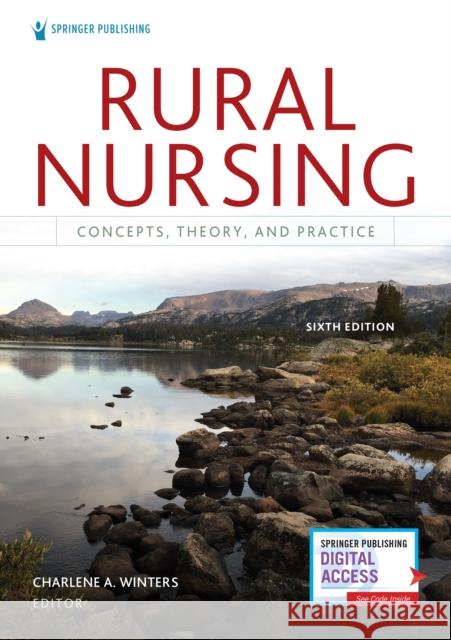 Rural Nursing, Sixth Edition: Concepts, Theory, and Practice Charlene A. Winters 9780826183637 Springer Publishing Company