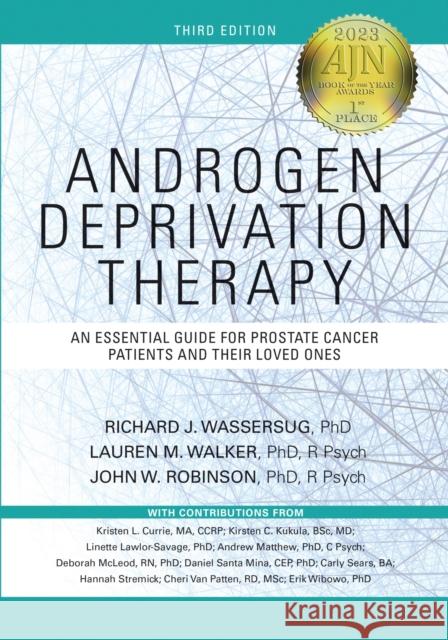Androgen Deprivation Therapy: An Essential Guide for Prostate Cancer Patients and Their Loved Ones Richard J. Wassersug Lauren M. Walker John W. Robinson 9780826184023