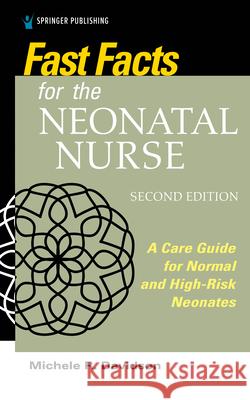 Fast Facts for the Neonatal Nurse, Second Edition: A Care Guide for Normal and High-Risk Neonates Davidson, Michele R. 9780826184849 Springer Publishing Company