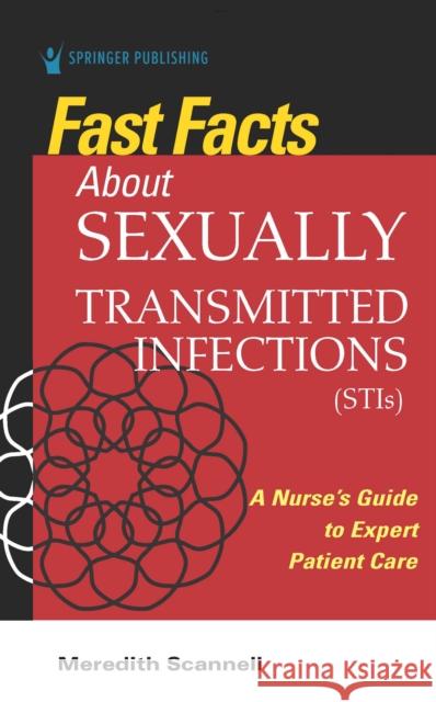 Fast Facts about Sexually Transmitted Infections (Stis): A Nurse's Guide to Expert Patient Care Meredith Scannell 9780826184863 Springer Publishing Company