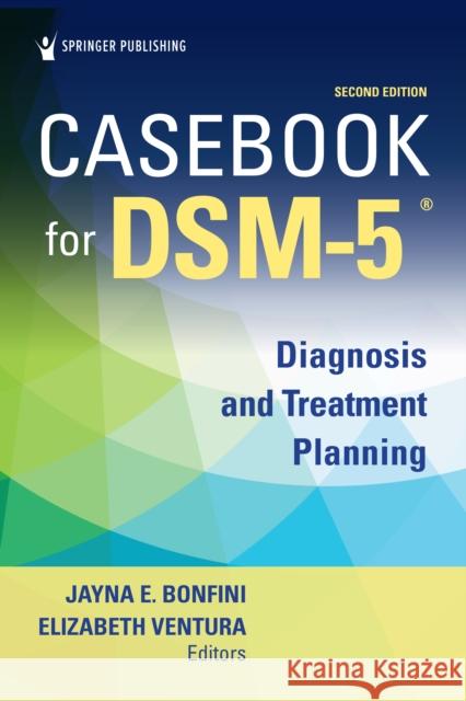 Casebook for Dsm5 (R), Second Edition: Diagnosis and Treatment Planning Bonfini, Jayna 9780826186331 Springer Publishing Company