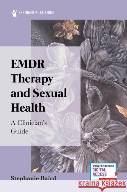 Emdr Therapy and Sexual Health: A Clinician's Guide Stephanie Baird 9780826186751 Springer Publishing Company