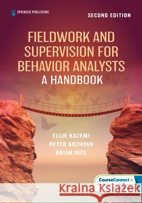 Fieldwork and Supervision for Behavior Analysts: A Handbook Ellie Kazemi Peter Adzhyan Brian Rice 9780826188724 Springer Publishing Company