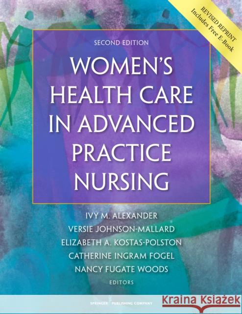 Women's Health Care in Advanced Practice Nursing Ivy M. Alexander Versie Johnson-Mallard Elizabeth Kostas-Polston 9780826190017 Springer Publishing Company