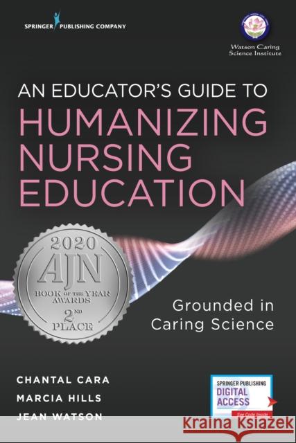 An Educator's Guide to Humanizing Nursing Education: Grounded in Caring Science Cara, Chantal 9780826190086