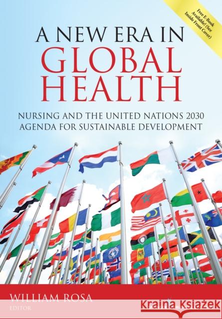 A New Era in Global Health: Nursing and the United Nations 2030 Agenda for Sustainable Development William Rosa 9780826190116