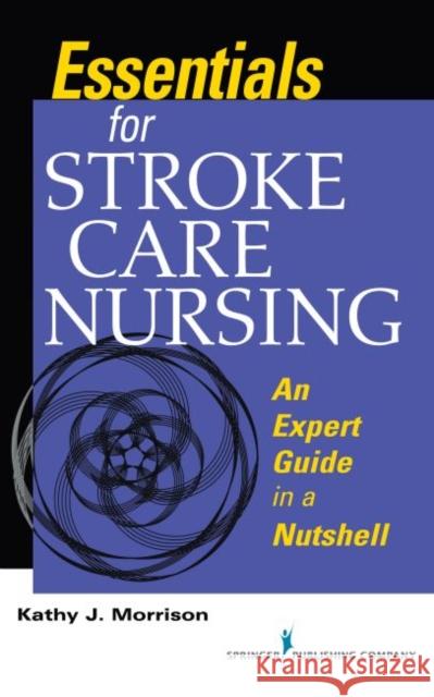 Essentials for Stroke Care Nursing An Expert Guide in a Nutshell Morrison, Kathy J. 9780826191199 