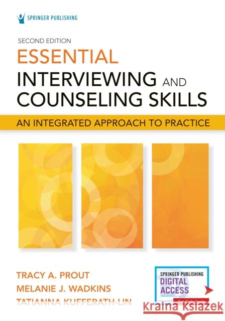 Essential Interviewing and Counseling Skills, Second Edition: An Integrated Approach to Practice Tracy Prout Melanie Wadkins Tatianna Kufferath-Lin 9780826192653 Springer Publishing Company