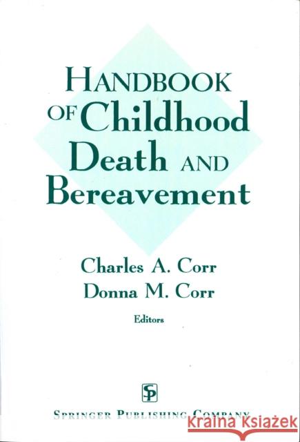 Handbook of Childhood Death and Bereavement Corr, Charles 9780826193216 Springer Publishing Company