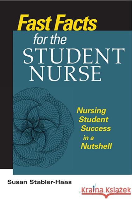 Fast Facts for the Student Nurse: Nursing Student Success in a Nutshell Stabler-Haas, Susan 9780826193247 Springer Publishing Company