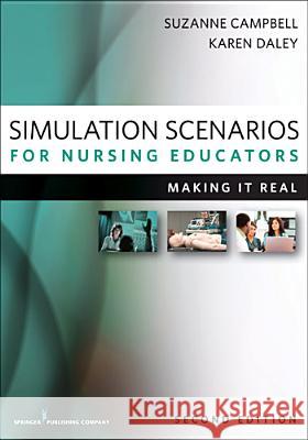 Simulation Scenarios for Nursing Educators : Making it Real Suzanne Campbell Karen Daley 9780826193261 