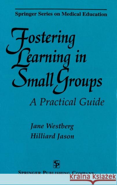 Fostering Learning in Small Groups: A Practical Guide Westberg, Jane 9780826193315 Springer Publishing Company