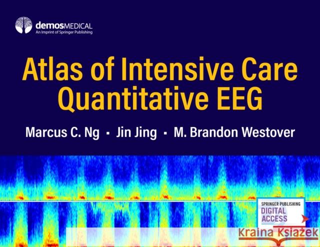Atlas of Intensive Care Quantitative Eeg Marcus C. Ng Jin Jing M. Brandon Westover 9780826193544 Demos Medical Publishing