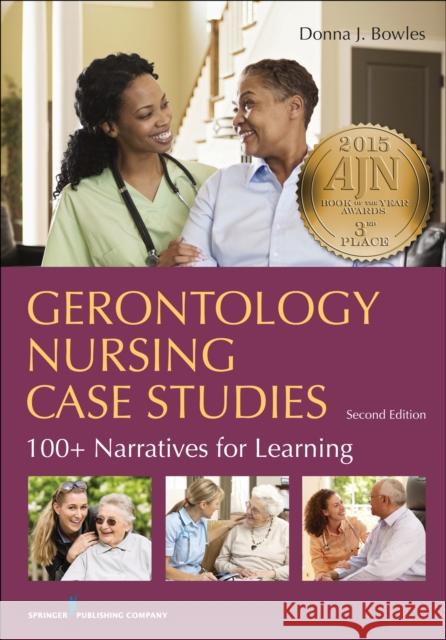 Gerontology Nursing Case Studies: 100+ Narratives for Learning Bowles, Donna J. 9780826194046 Springer Publishing Company