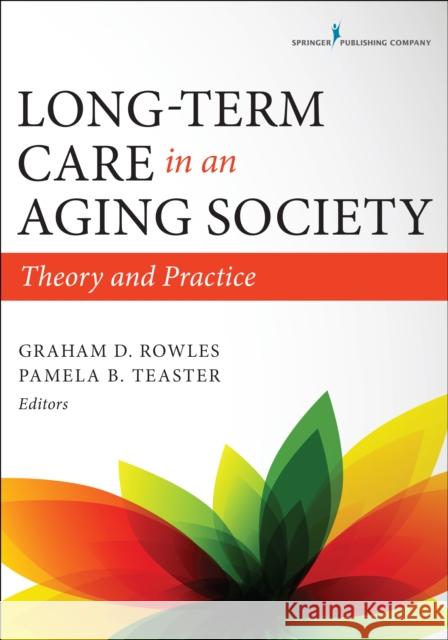 Long-Term Care in an Aging Society: Theory and Practice Graham D., PhD Rowles Pamela B. Teaster 9780826194565