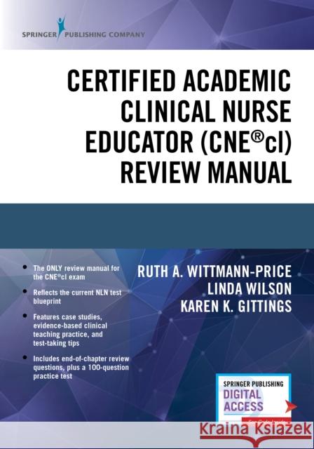 Certified Academic Clinical Nurse Educator (Cne(r)CL) Review Manual Ruth A. Wittmann-Price Linda Wilson Karen K. Gittings 9780826194930