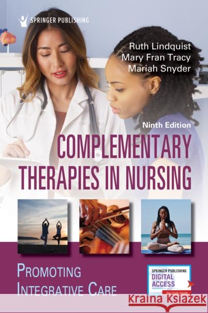 Complementary Therapies in Nursing: Promoting Integrative Care Lindquist, Ruth 9780826194954 Springer Publishing Co Inc