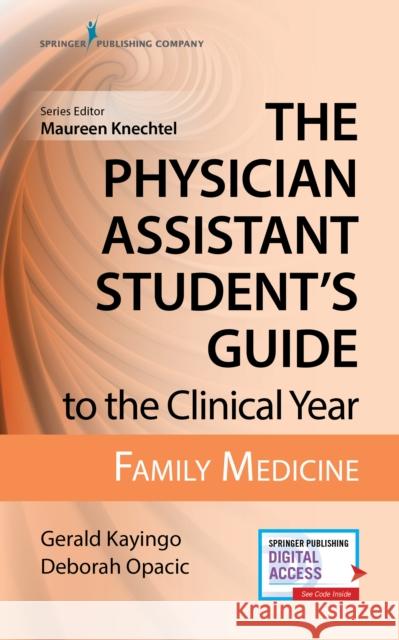 The Physician Assistant Student's Guide to the Clinical Year: Family Medicine: With Free Online Access! Kayingo, Gerald 9780826195227 Springer Publishing Company