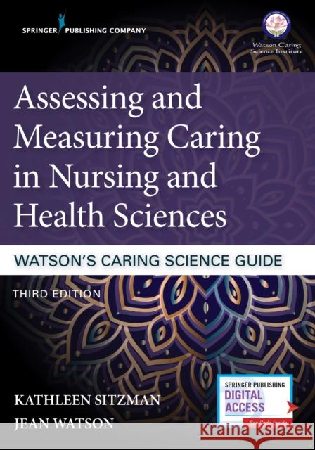 Assessing and Measuring Caring in Nursing and Health Sciences: Watson's Caring Science Guide Sitzman, Kathleen 9780826195418