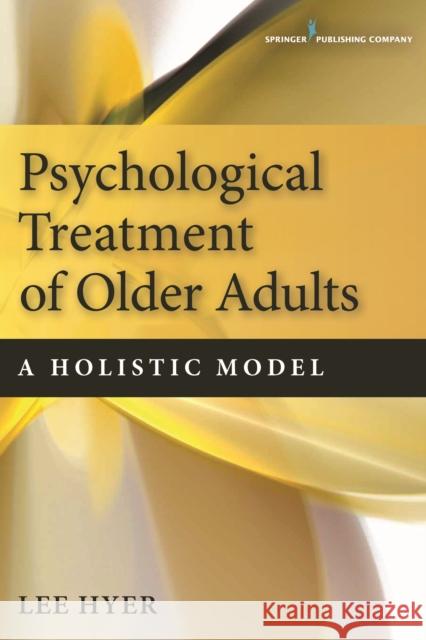 Psychological Treatment of Older Adults: A Holistic Model Hyer, Lee 9780826195913 Springer Publishing Company