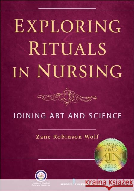 Exploring Rituals in Nursing: Joining Art and Science Wolf, Zane Robinson 9780826196620