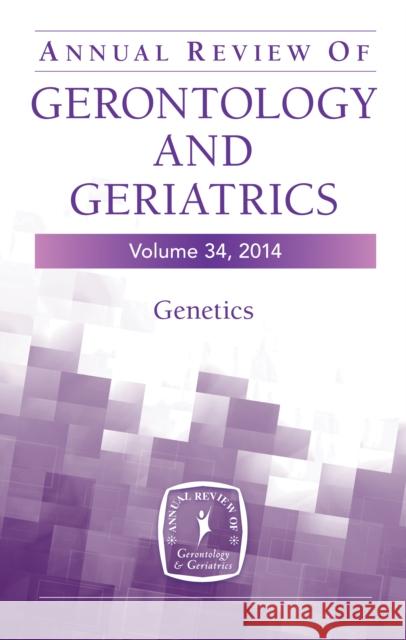 Annual Review of Gerontology and Geriatrics: Genetics Sprott, Richard 9780826199652 Springer Publishing Company
