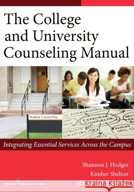 The College and University Counseling Manual: Integrating Essential Services Across the Campus Hodges, Shannon 9780826199782