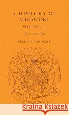 A History of Missouri v. 2; 1820 to 1860 Perry McCandless 9780826201249